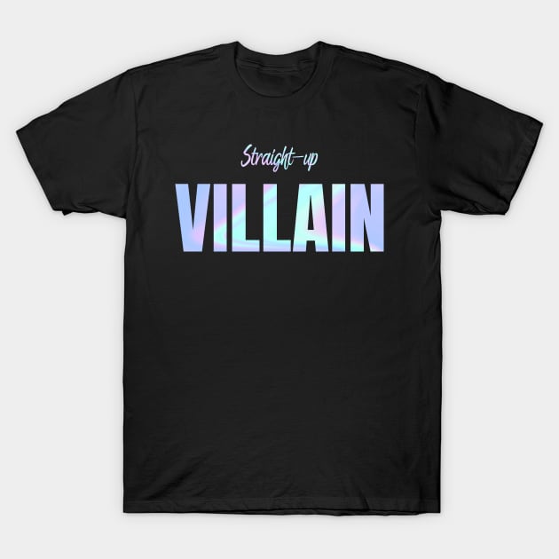 Straight-up villain T-Shirt by Queen Maudit